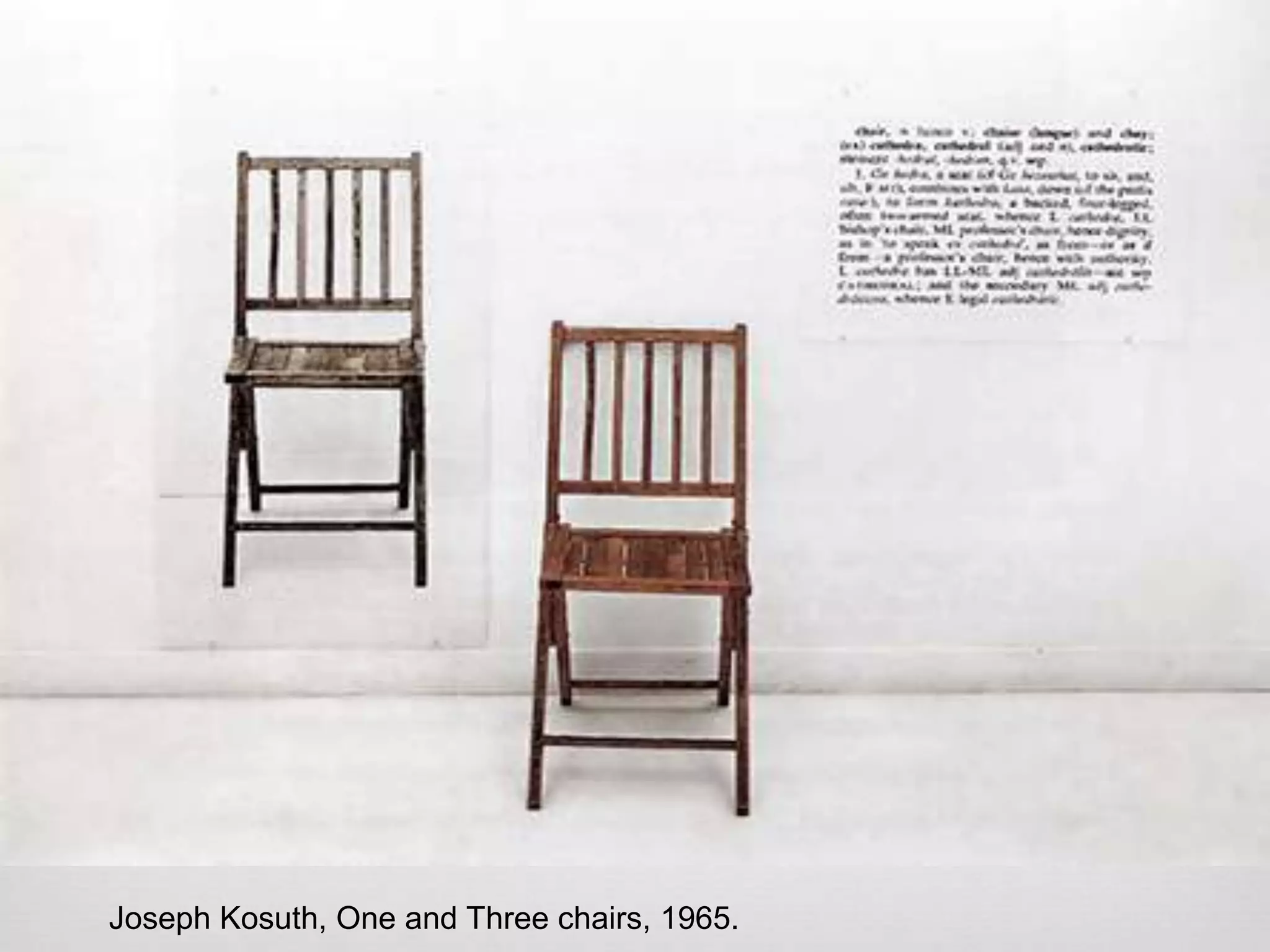 Joseph Kosuth, One and Three chairs, 1965.

 