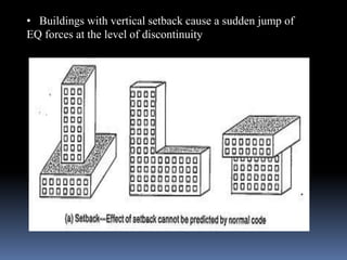• Buildings with vertical setback cause a sudden jump of
EQ forces at the level of discontinuity
 