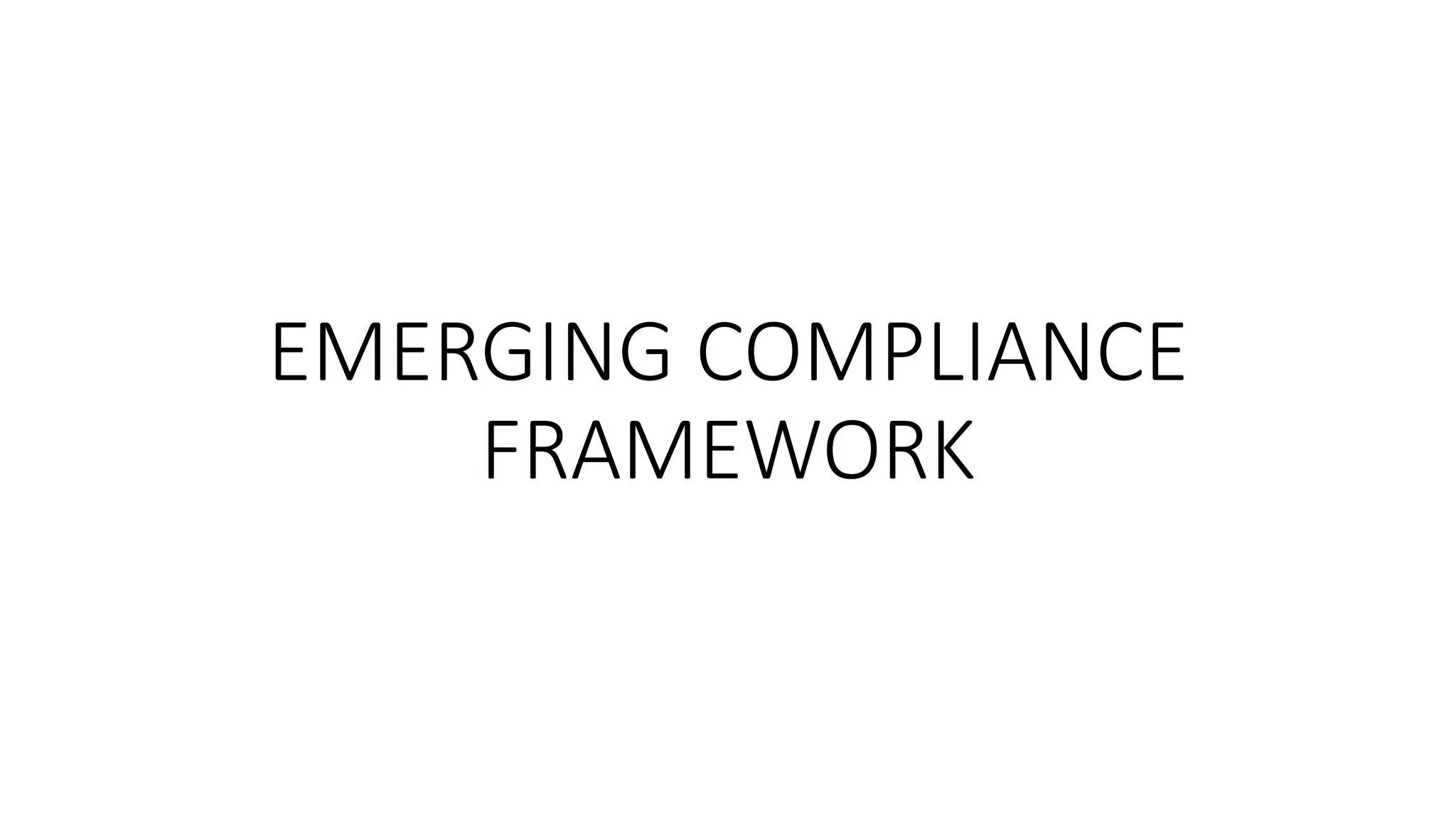 EMERGING COMPLIANCE
FRAMEWORK
 
