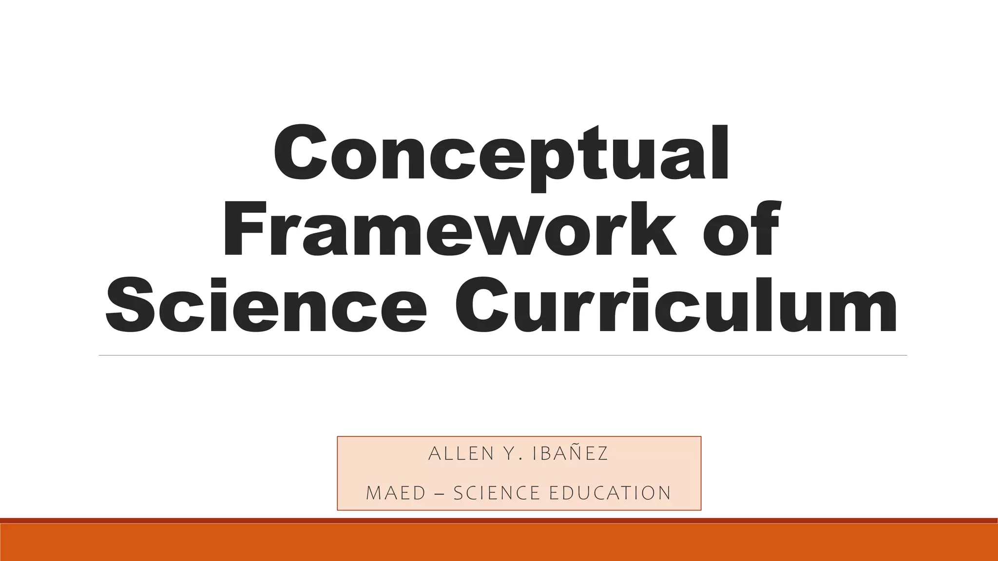 Conceptual Framework of Science Curriculum [Autosaved].pptx