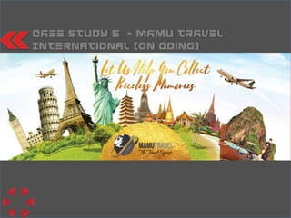 Case Study 5 – Mamu Travel
International (On going)
 