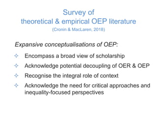 Survey of
theoretical & empirical OEP literature
(Cronin & MacLaren, 2018)
Expansive conceptualisations of OEP:
 Encompas...
