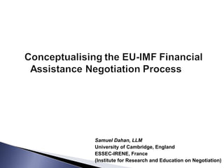 Samuel Dahan, LLM
University of Cambridge, England
ESSEC-IRENE, France
(Institute for Research and Education on Negotiation)
 