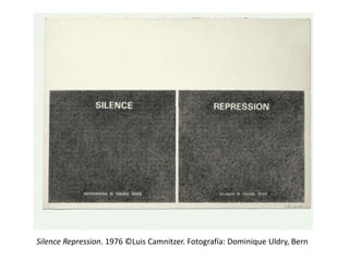 Silence Repression. 1976 ©Luis Camnitzer. Fotografía: Dominique Uldry, Bern
 