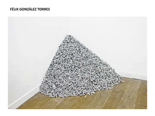 FÉLIX GONZÁLEZ TORRES
 