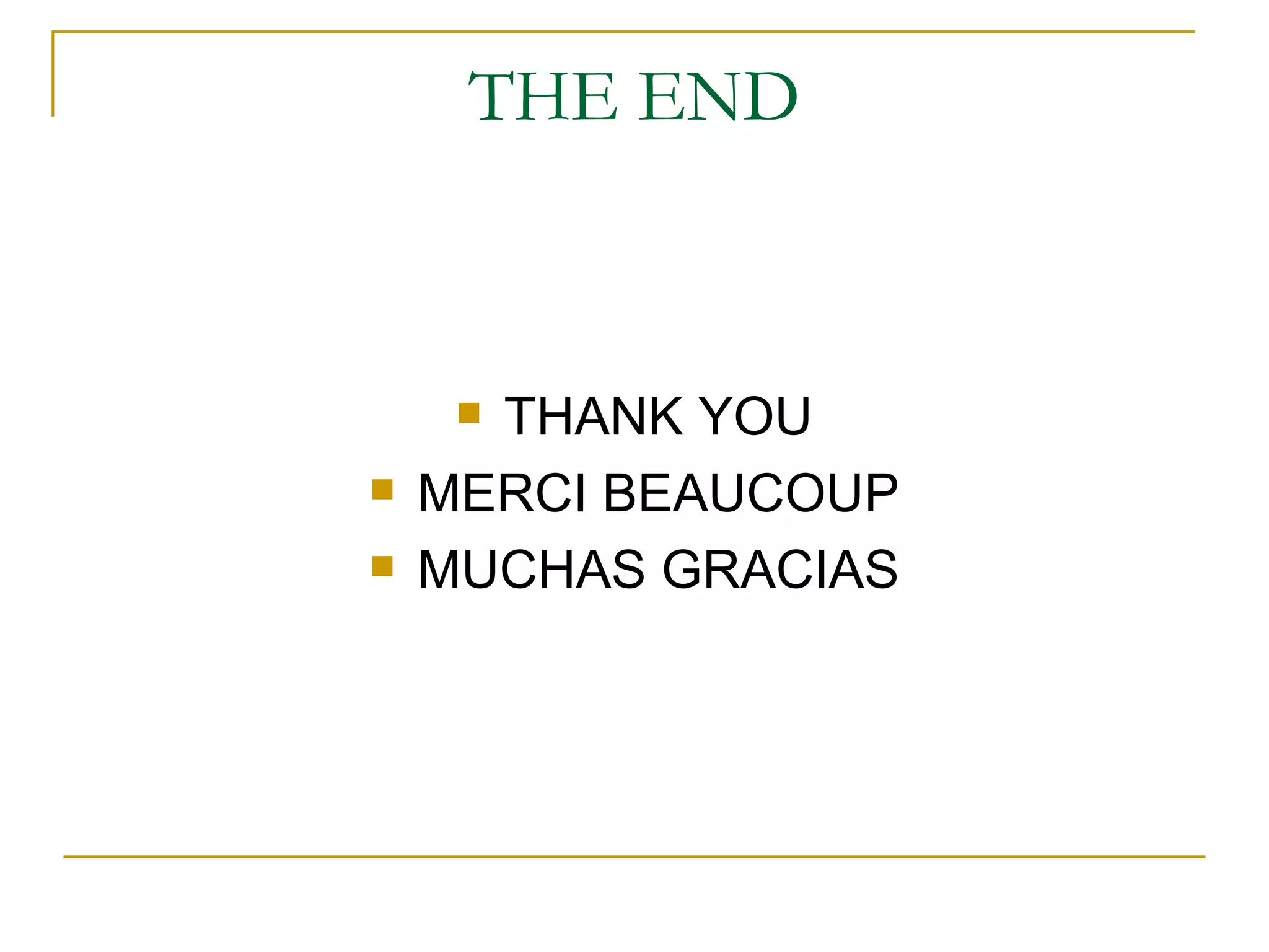 THE END



     THANK YOU
   MERCI BEAUCOUP
   MUCHAS GRACIAS
 