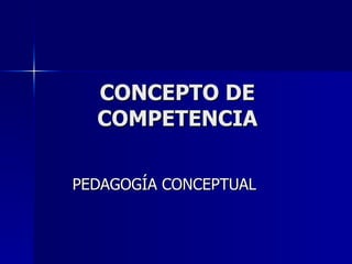 CONCEPTO DE COMPETENCIA PEDAGOGÍA CONCEPTUAL 