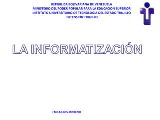 REPUBLICA BOLIVARIANA DE VENEZUELA MINISTERIO DEL PODER POPULAR PARA LA EDUCACION SUPERIOR INSTITUTO UNIVERSITARIO DE TECNOLOGIA DEL ESTADO TRUJILLO EXTENSION TRUJILLO ,[object Object]