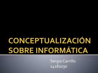 Sergio Carrillo
14182030
 