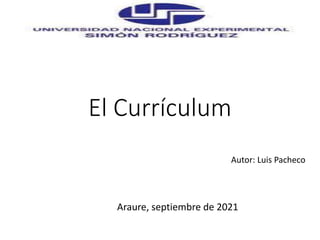El Currículum
Autor: Luis Pacheco
Araure, septiembre de 2021
 
