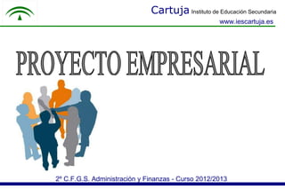 Cartuja Instituto de Educación Secundaria
                                                    www.iescartuja.es




2º C.F.G.S. Administración y Finanzas - Curso 2012/2013
 