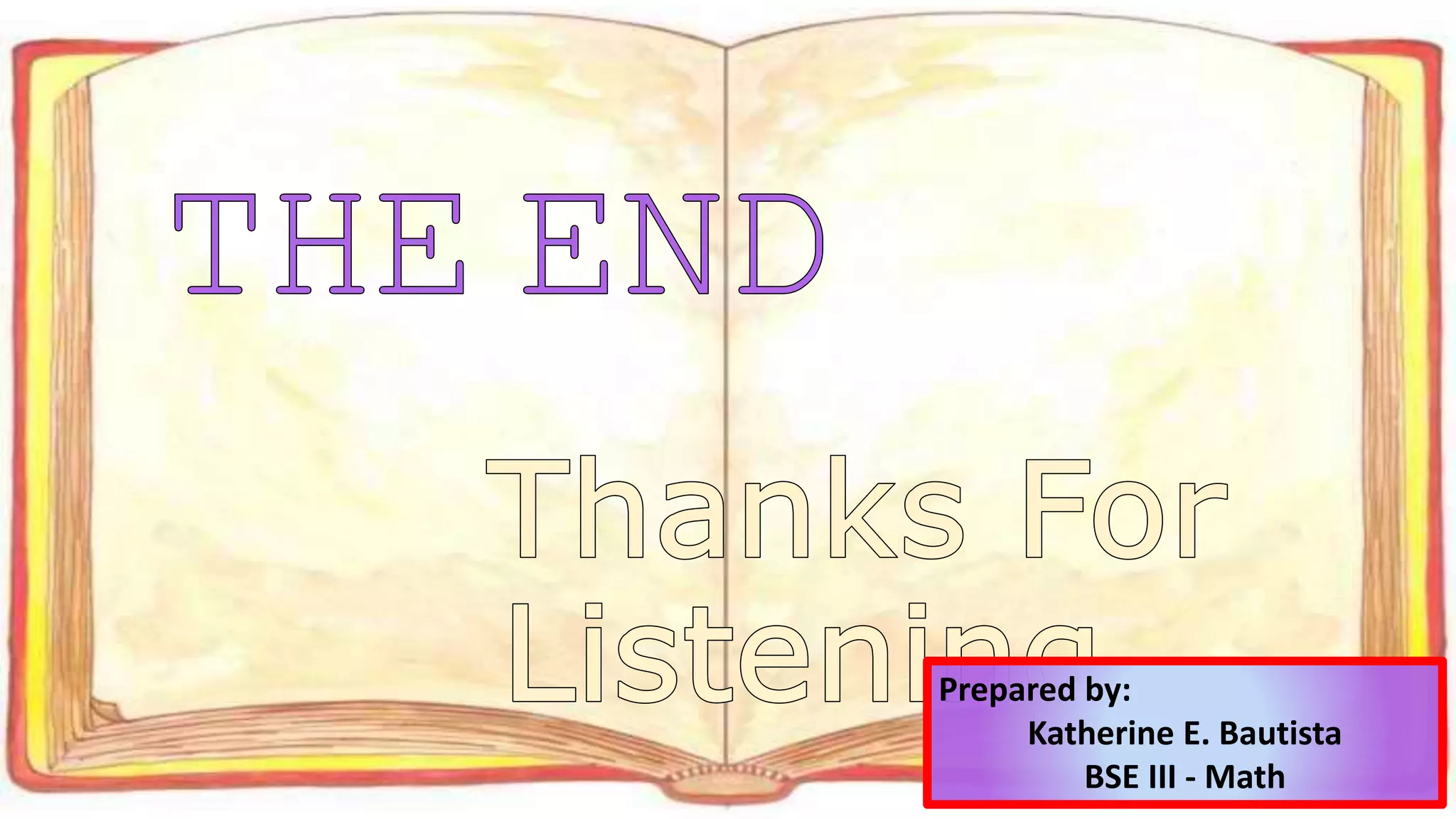 Prepared by:
Katherine E. Bautista
BSE III - Math
 