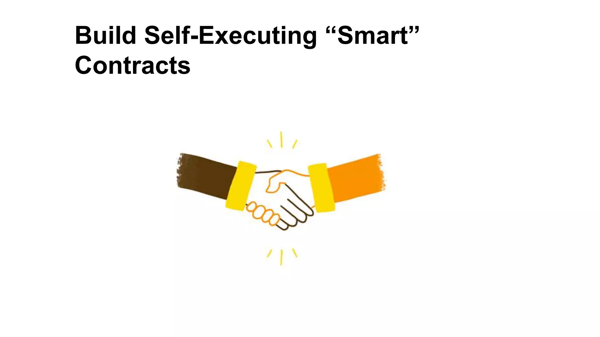 Build Self-Executing “Smart”
Contracts
 