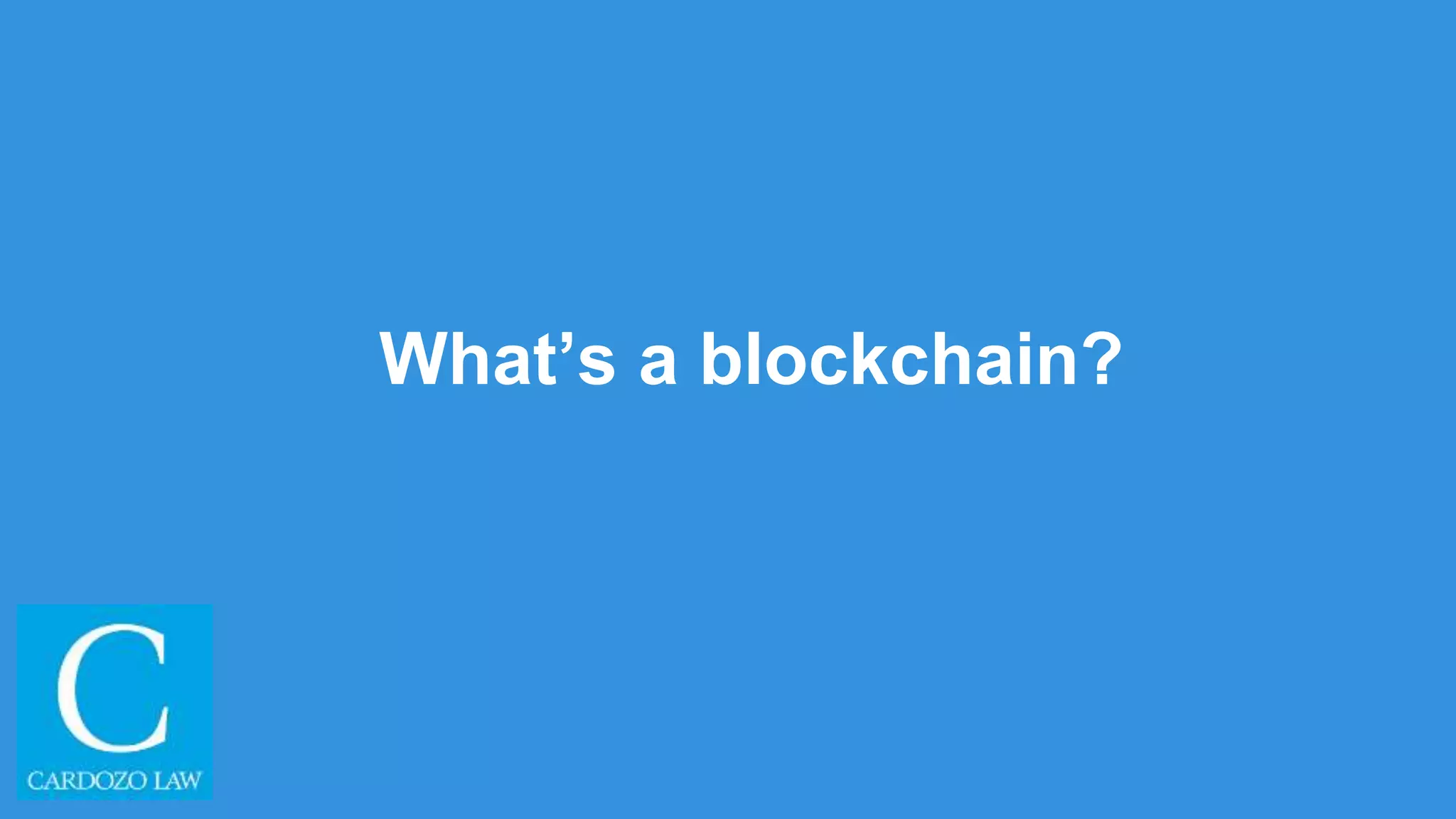 What’s a blockchain?
 