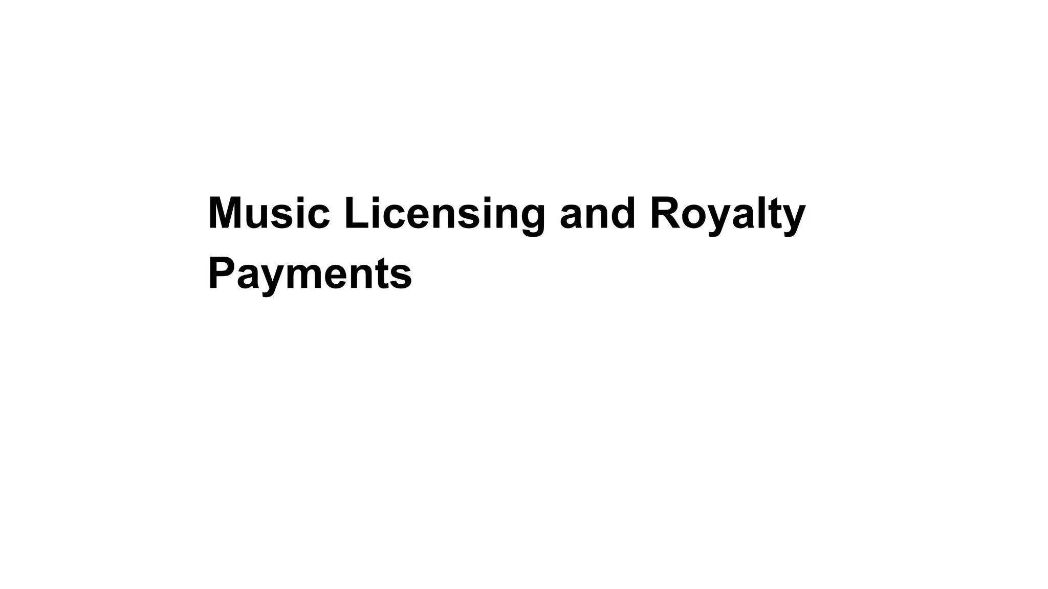 Music Licensing and Royalty
Payments
 
