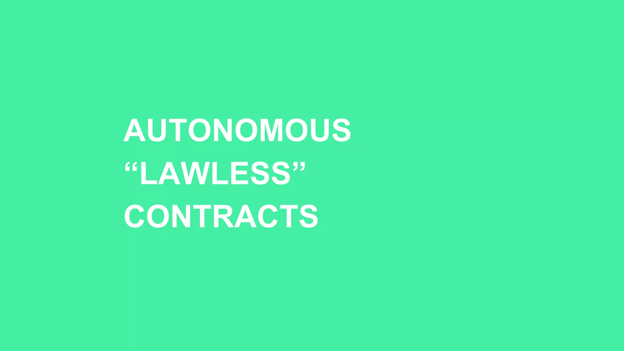 AUTONOMOUS
“LAWLESS”
CONTRACTS
 