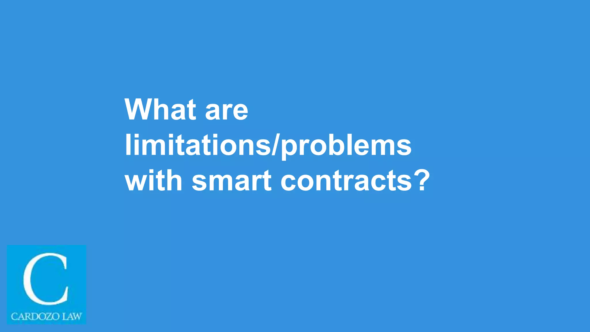 What are
limitations/problems
with smart contracts?
 