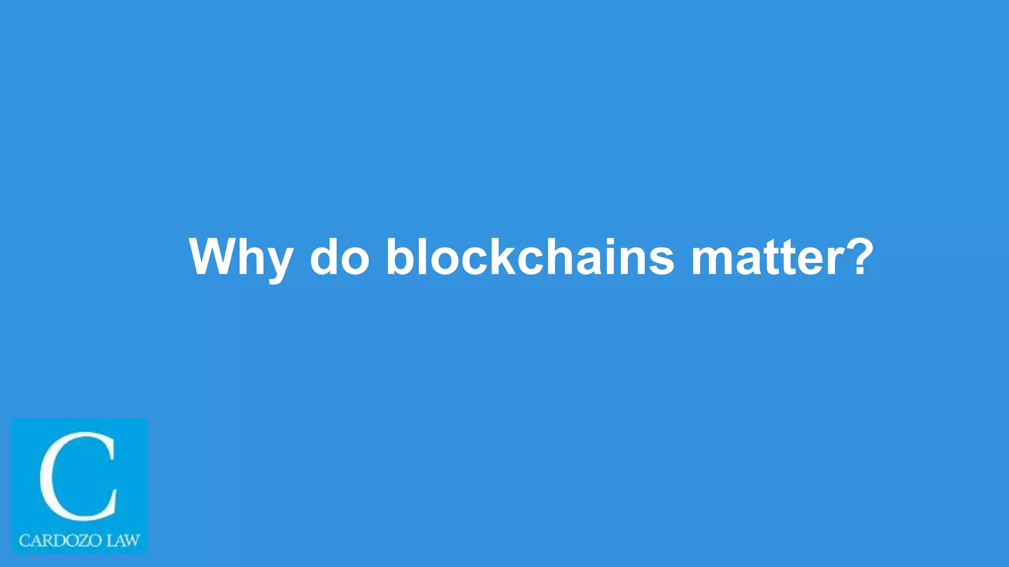 Why do blockchains matter?
 