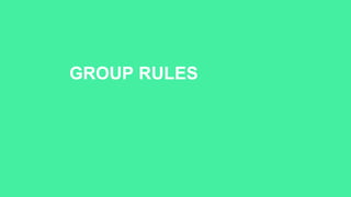 GROUP RULES
 