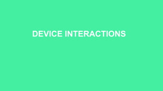 DEVICE INTERACTIONS
 