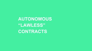 AUTONOMOUS
“LAWLESS”
CONTRACTS
 