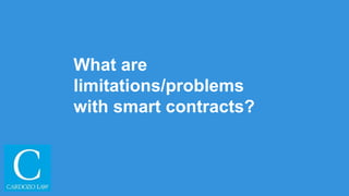 What are
limitations/problems
with smart contracts?
 
