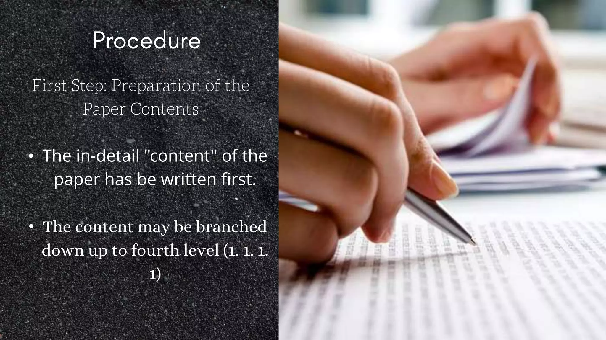 First Step: Preparation of the
Paper Contents
• The in-detail "content" of the
paper has be written first.
• The content may be branched
down up to fourth level (1. 1. 1.
1)
 
