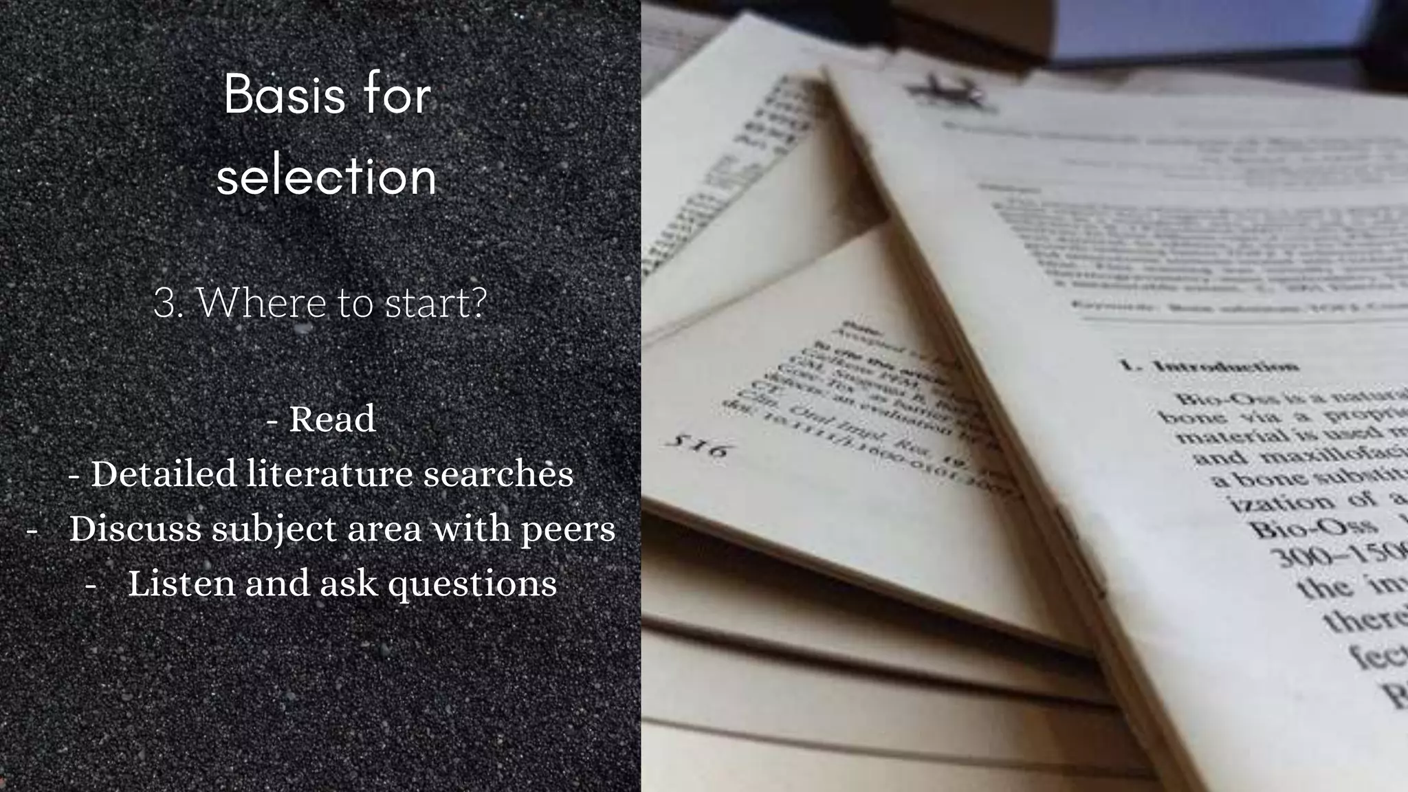 3. Where to start?
- Read
- Detailed literature searches
- Discuss subject area with peers
- Listen and ask questions
 