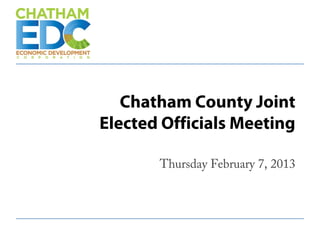 Chatham County Joint
Elected Officials Meeting
Thursday February 7, 2013
 