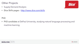 4
•  Supply Demand Analysis
•  Dice Skills pages – http://www.dice.com/skills
Other Projects
PhD
•  PhD candidate at DePau...