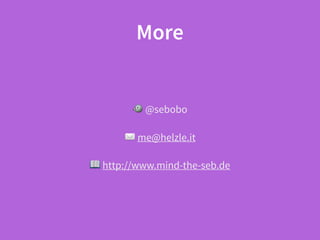 More
🐦 @sebobo
✉ me@helzle.it
📖 http://www.mind-the-seb.de
 