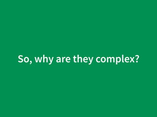 So, why are they complex?
 