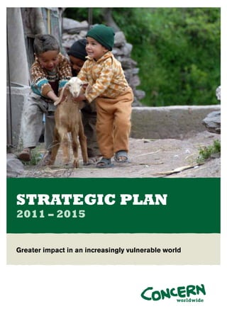 Greater impact in an increasingly vulnerable world	 1
STRATEGIC PLAN
2011 – 2015
Greater impact in an increasingly vulnerable world
 