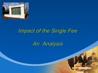 Impact of the Single Fee An  Analysis 