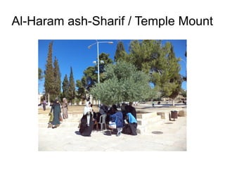 Al-Haram ash-Sharif / Temple Mount
 