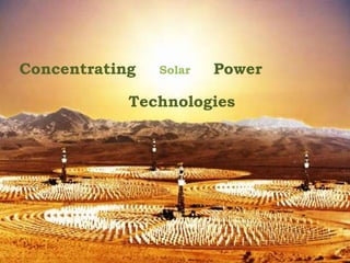 1
Concentrating Power
Technologies
Solar
 