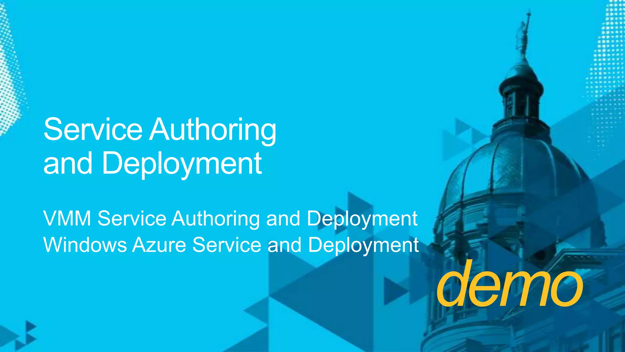 demo Service Authoring and DeploymentVMM Service Authoring and DeploymentWindows Azure Service and Deployment