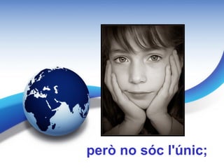 però no sóc l'únic;
 