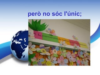 però no sóc l'únic;
 