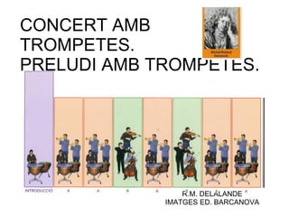 CONCERT AMB TROMPETES. PRELUDI AMB TROMPETES. R.M. DELALANDE IMATGES ED. BARCANOVA 