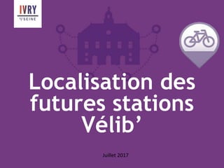 Localisation des
futures stations
Vélib’
Juillet 2017
 