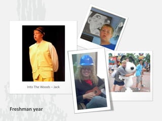 Freshman year
Into The Woods – Jack
 