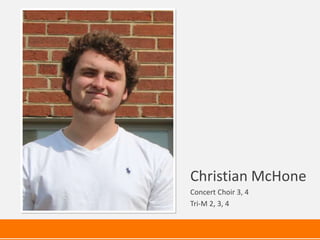Christian McHone
Concert Choir 3, 4
Tri-M 2, 3, 4
 