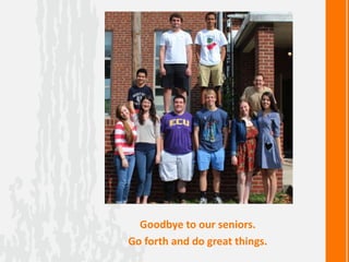 Goodbye to our seniors.
Go forth and do great things.
 