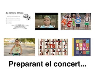 Preparant el concert...
els mosquits
Qui soc jo
TU
 