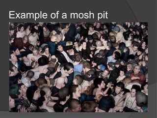 Example of a mosh pit
 