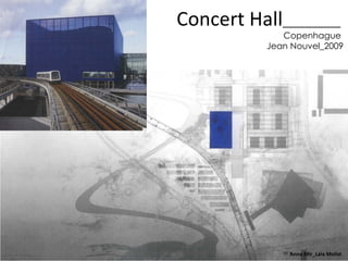 Concert Hall__________
               Copenhague
            Jean Nouvel_2009




                Anna Mir_Laia Molist
 