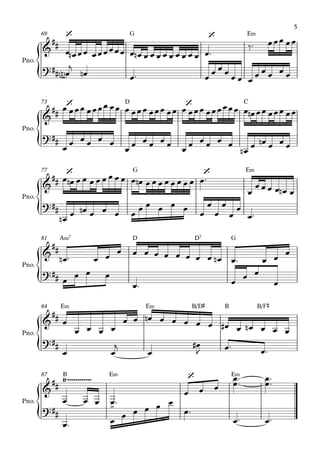 {
{
{
{
{
{
Pno.
G E‹69
Pno.
D C73
Pno.
G E‹77
Pno.
A‹7 D D7 G81
Pno.
E‹ E‹ B/D© B B/F©84
Pno.
B E‹ E‹87
&
##
‘ ‘
?##
&
##
‘ ‘
?##
&
##
‘ ‘
?##
&
##
?##
&
##
?##
&
## Ÿ~~~~~~~~~~~~
>
‘
?##
œ œn œœ œœœœœœ œ œn œ œ œ œ œ œ œ œ œ œ™
‰™ œœœ œœ
œ<n>
j
œn œ™ œ
œ œ œ
œ œ œ
œ œ œ œ œ
œ œœœ œœœœ œœ œ œœœ œœœ œœ œ œœœ œœœœœœ œ œn œœ œœœ œœ
œ
œ œ œ œ œ
œ
œ œ œ œ œ
œ
œ œ œ œ œ
œn
œ œn œ œ œ
œ œn œ œ œ œ œ œ œ œ œ œn œ œ œ œ œ œ œ œ œ™
œ
œ œ œ œ œn œ
œn
œ œn œ œ œ œ
œ œ œ œ œ
œ
œ
œ
œ
œ
œ
œ™
œn ™ œ œ œ œ œ œ œ œ œ œ œ œn œ™ œ œ
œ
œ œ œ œ
œ™ œ œ œ
œ
œ
œ œ œ œ
œ œ œn œ œ œ œ œ œ# œ œn œ œ œ
œ œ
j
œ
œ#
J œ™
œ™
œ œ œ œ™
œ œ œ
œ
œ™
™ œ
œ™
™
œ™ œ œ œ œ œ œ
œ™
œ™ œ™
5
 