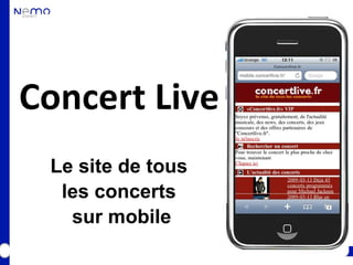 Concert Live
 Le site de tous
  les concerts
   sur mobile
 