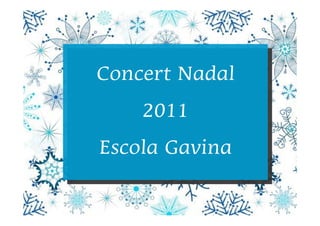 Concert Nadal
    2011
Escola Gavina
 